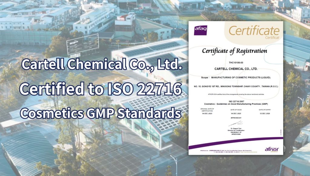 Cartell Chemical Co., Ltd. Certified to ISO 22716 (Cosmetics GMP) Standards